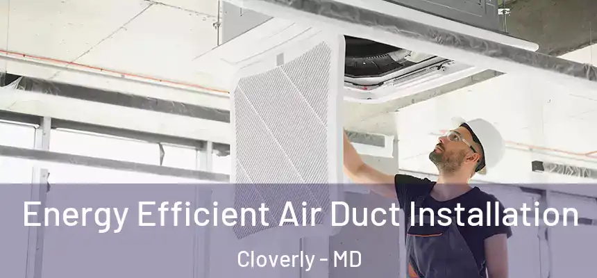  Energy Efficient Air Duct Installation Cloverly - MD