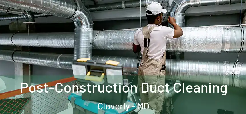  Post-Construction Duct Cleaning Cloverly - MD